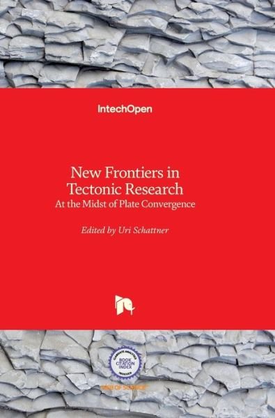 New Frontiers in Tectonic Research: At the Midst of Plate Convergence - Uri Schattner - Books - In Tech - 9789533075945 - August 9, 2011