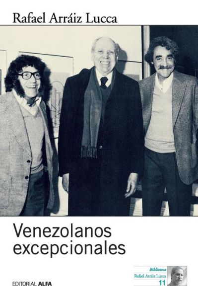 Venezolanos Excepcionales - Rafael Arráiz Lucca - Books - Editorial Alfa - 9789803543945 - December 9, 2016