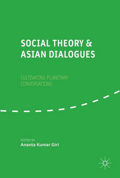 Cover for Social Theory and Asian Dialogues: Cultivating Planetary Conversations (Hardcover Book) [1st ed. 2018 edition] (2018)
