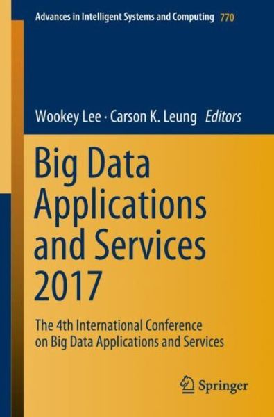 Big Data Applications and Services 2017: The 4th International Conference on Big Data Applications and Services - Advances in Intelligent Systems and Computing - - Kirjat - Springer Verlag, Singapore - 9789811306945 - perjantai 17. elokuuta 2018