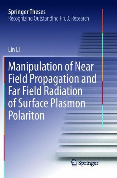 Cover for Lin Li · Manipulation of Near Field Propagation and Far Field Radiation of Surface Plasmon Polariton - Springer Theses (Taschenbuch) [Softcover reprint of the original 1st ed. 2017 edition] (2018)