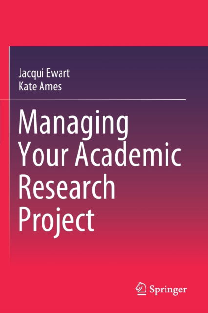 Cover for Jacqui Ewart · Managing Your Academic Research Project (Paperback Book) [1st ed. 2020 edition] (2021)