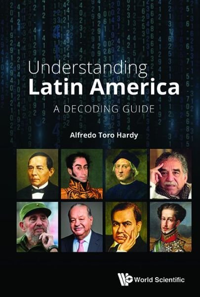 Cover for Hardy, Alfredo Toro (Venezuelan Scholar &amp; Diplomat, S'pore) · Understanding Latin America: A Decoding Guide (Hardcover Book) (2017)