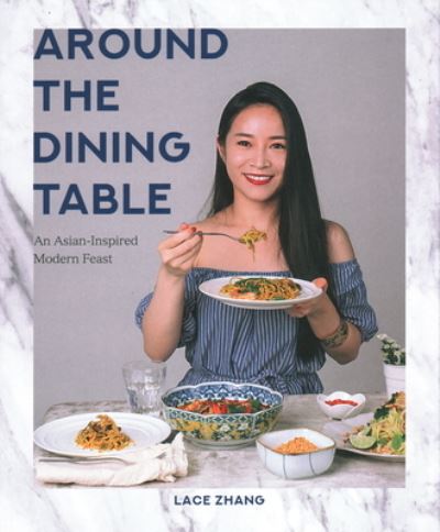 Cover for Lace Zhang · Around the Dining Table: An Asian-Inspired Modern Feast (Paperback Book) (2020)