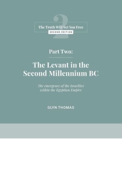 Cover for Glyn Thomas · Part Two: The Levant in the Second Millennium BC - The Truth Will Set You Free (Paperback Book) [2nd edition] (2021)