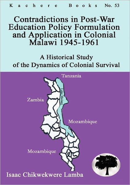 Cover for Isaac Chikwekwere Lamba · Contradictions in Post-war Education Policy Formation and Application in Colonial Malawi 1945-1961 (Paperback Book) (2010)