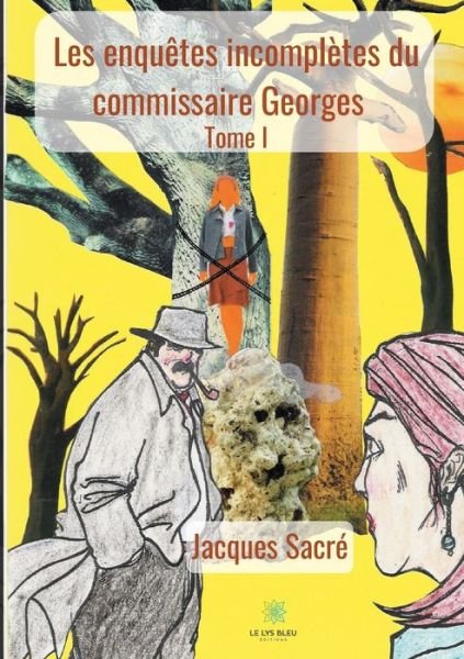 Cover for Jacques Sacre · Les enquetes incompletes du commissaire Georges: Tome I (Paperback Book) (2020)