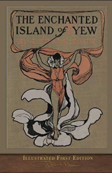 Cover for Lyman Frank Baum · The Enchanted Island of Yew Annotated (Paperback Book) (2021)
