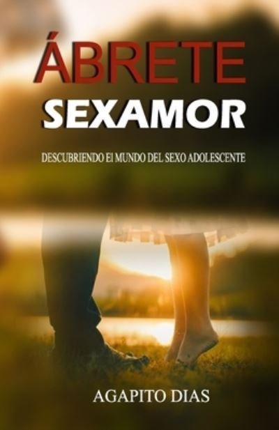 Cover for Agapito Dias · Abrete Sexamor: Descubriendo el mundo del sexo adolescente (Paperback Bog) (2021)