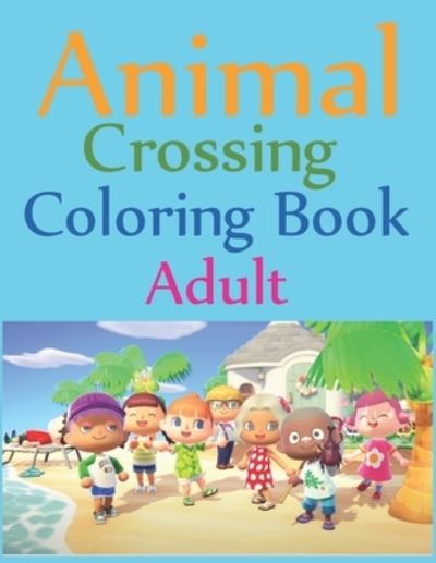 Animal Crossing Coloring Book Adult - Joy Press - Kirjat - Independently Published - 9798548341945 - maanantai 2. elokuuta 2021