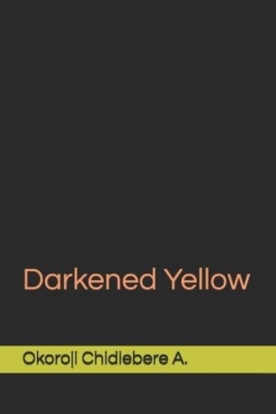 Cover for Okoroji Chidiebere a · Darkened Yellow (Paperback Book) (2020)