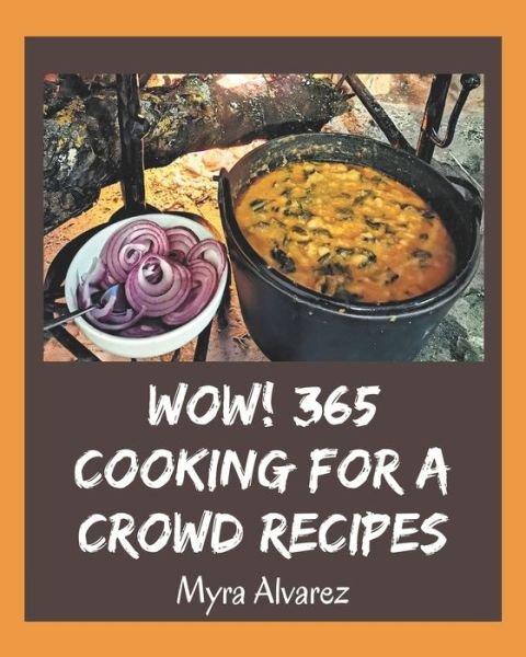 Cover for Myra Alvarez · Wow! 365 Cooking for a Crowd Recipes (Paperback Book) (2020)