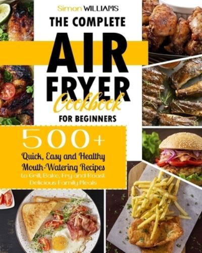 The Complete Air Fryer Cookbook for Beginners - Simon Williams - Kirjat - Independently Published - 9798584837945 - maanantai 21. joulukuuta 2020