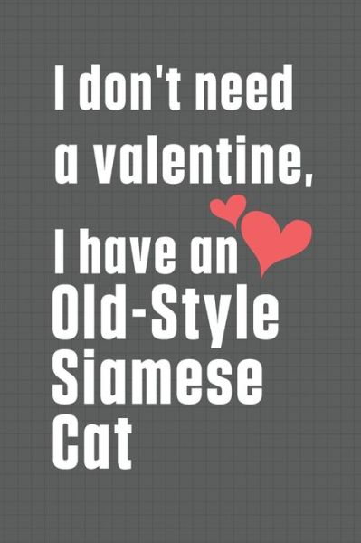 Cover for Bigtime Publications · I don't need a valentine, I have a Old-Style Siamese Cat (Paperback Book) (2020)