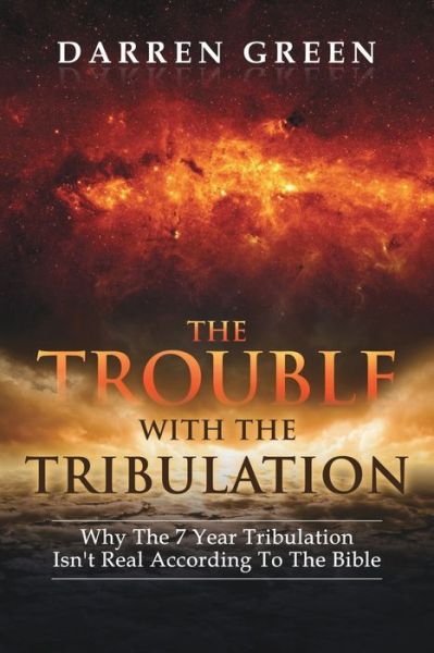 The Trouble With The Tribulation - Darren Green - Books - Independently Published - 9798638118945 - April 17, 2020
