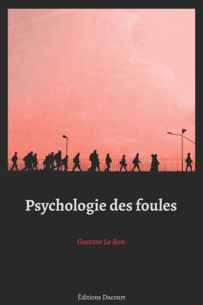 Psychologie des foules - Gustave Le Bon - Kirjat - Independently Published - 9798665570945 - lauantai 11. heinäkuuta 2020