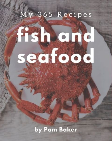 Cover for Pam Baker · My 365 Fish And Seafood Recipes (Paperback Bog) (2020)