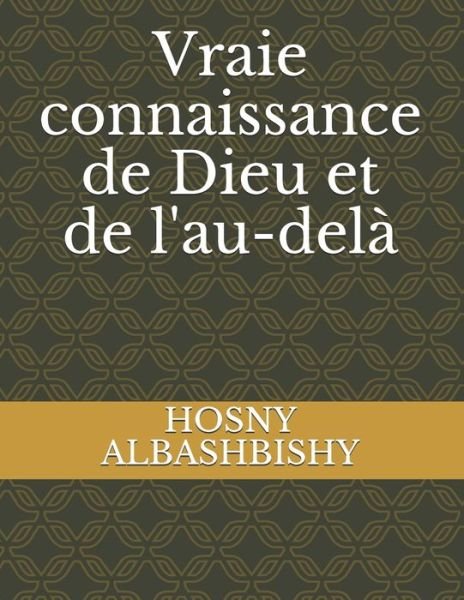 Cover for Hosny Abdel-Moneim Albashbishy · Vraie connaissance de Dieu et de l'au-dela (Paperback Book) (2021)