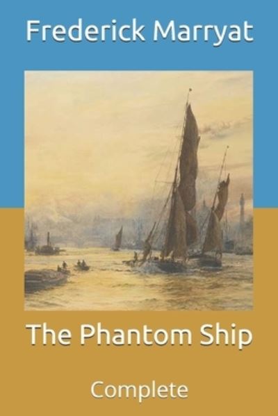 The Phantom Ship: Complete - Frederick Marryat - Książki - Independently Published - 9798712524945 - 22 lutego 2021