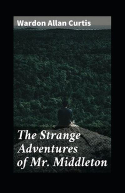 The Strange Adventures of Mr. Middleton Illustrated - Wardon Allan Curtis - Books - Independently Published - 9798727841945 - March 24, 2021