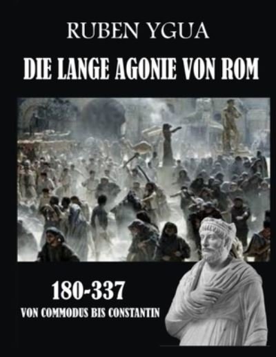 Cover for Ruben Ygua · Die Lange Agonie Von ROM: Von Commodus Bis Constantin (Paperback Book) (2021)
