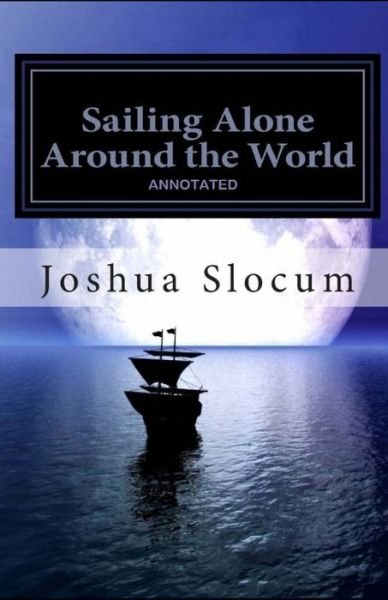 Cover for Joshua Slocum · Sailing Alone Around the World Annotated (Pocketbok) [Annotated edition] (2021)