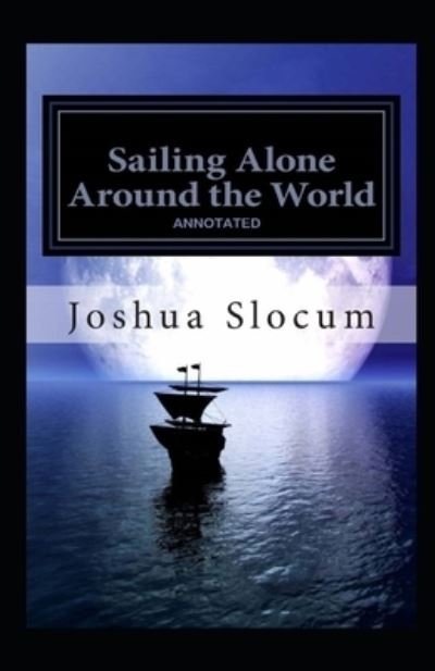 Cover for Joshua Slocum · Sailing Alone Around the World By Joshua Slocum (Paperback Book) [Annotated edition] (2021)