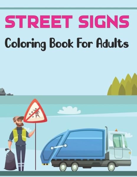 Cover for Suart Philips Press · Street Signs Coloring Book for Adults: Traffic Sign, Icon, Symbol coloring and activity books - Signs Road fpr Teens and Biks Driving Vol-1 (Paperback Book) (2021)