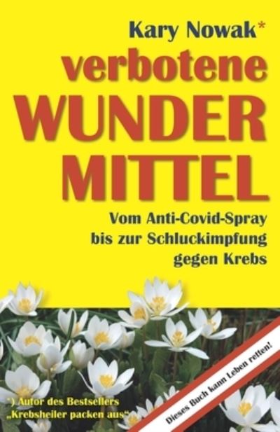 Cover for Kary Nowak · Verbotene Wundermittel: Vom Anti-covid-spray Bis Zur Schluckimpfung Gegen Krebs (Paperback Book) (2021)