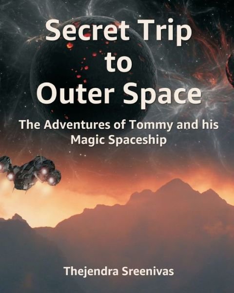 Secret Trip to Outer Space: The Adventures of Tommy and his Magic Spaceship - The Adventures of Tommy - Thejendra Sreenivas - Books - Independently Published - 9798843613945 - August 2, 2022