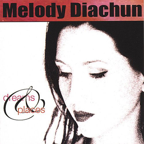 Cover for Melody Diachun · Dreams &amp; Places (CD) (2006)