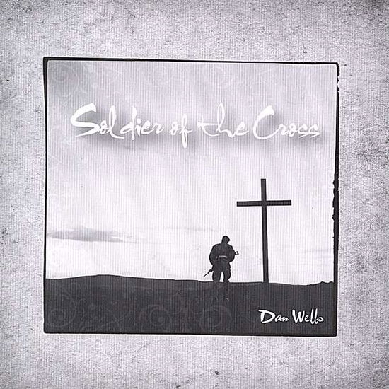 Cover for Dan Wells · Soldier of the Cross (CD) (2007)