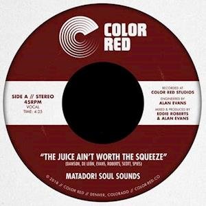 Cover for Matador! Soul Sounds · Juice Ain't Worth the Squeeze / Go on Love (7&quot;) (2019)