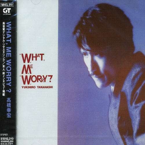 What, Me Worry? - Yukihiro Takahashi - Musik - GT - 4571191050946 - 24. marts 2005