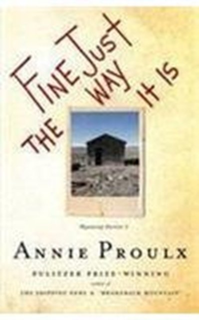 Cover for Annie Proulx · Fine Just the Way It Is: Wyoming Stories 3 (Taschenbuch) (2008)