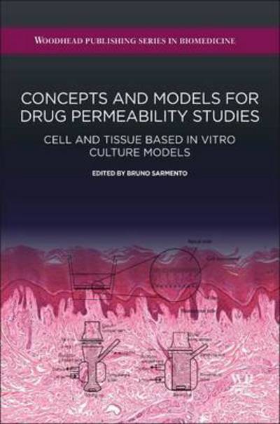 Cover for Sarmento, Bruno (Affiliated Investigator, INEB-Instituto de Engenharia Biomedica, University of Porto, Portugal and Assistant Professor, Pharmaceutical Technology, Department of Pharmaceutical Sciences, ISCS-N, Gandra, Portugal) · Concepts and Models for Drug Permeability Studies: Cell and Tissue based In Vitro Culture Models (Hardcover Book) (2015)