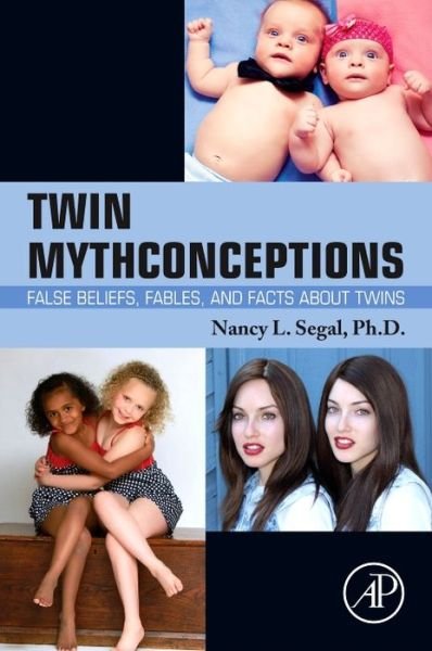 Cover for Segal, Nancy L. (California State University Fullerton, Department of Psychology, Fullerton, CA, USA) · Twin Mythconceptions: False Beliefs, Fables, and Facts about Twins (Taschenbuch) (2017)