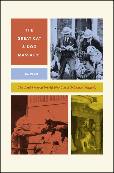 Cover for Hilda Kean · The Great Cat and Dog Massacre: The Real Story of World War Two's Unknown Tragedy - Animal Lives (Taschenbuch) (2018)