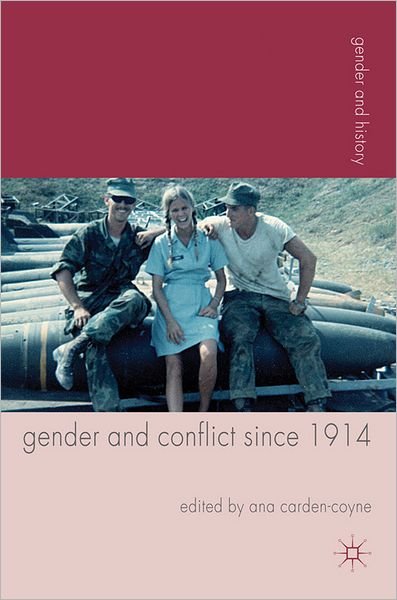 Cover for Ana Carden-Coyne · Gender and Conflict since 1914: Historical and Interdisciplinary Perspectives - Gender and History (Hardcover Book) (2012)