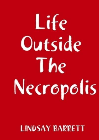 Cover for Lindsay Barrett · Life Outside The Necropolis (Paperback Book) (2018)