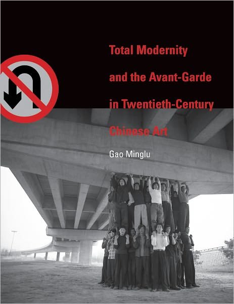 Total Modernity and the Avant-Garde in Twentieth-Century Chinese Art - Total Modernity and the Avant-Garde in Twentieth-Century Chinese Art - Minglu Gao - Bøger - MIT Press Ltd - 9780262014946 - 29. april 2011
