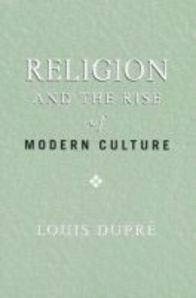 Cover for Louis Dupre · Religion and the Rise of Modern Culture (Paperback Book) (2008)