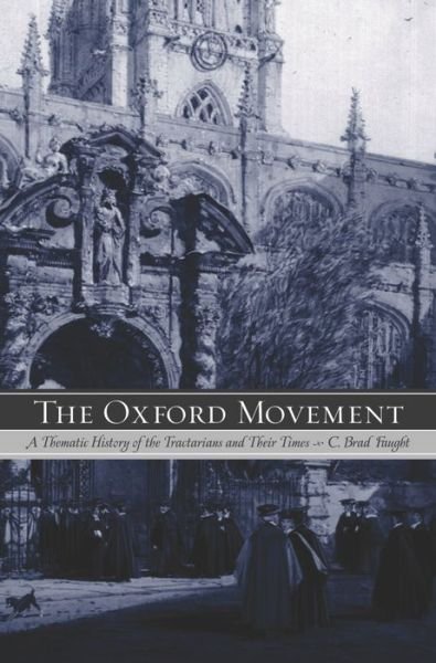 Cover for C. Brad Faught · The Oxford Movement: A Thematic History of the Tractarians and Their Times (Paperback Book) (2003)