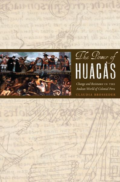 Cover for Claudia Brosseder · The Power of Huacas: Change and Resistance in the Andean World of Colonial Peru (Hardcover Book) (2014)