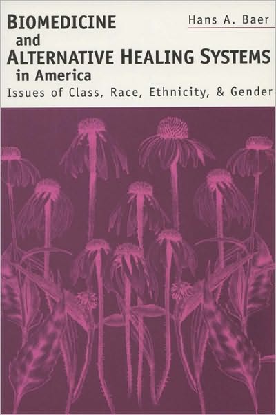 Cover for Hans A. Baer · Biomedicine and Alternative Healing Systems in America: Issues of Class, Race, Ethnicity and Gender (Paperback Book) [Revised Ed. edition] (2001)