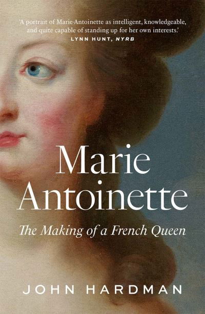 Marie-Antoinette: The Making of a French Queen - John Hardman - Livres - Yale University Press - 9780300260946 - 24 août 2021