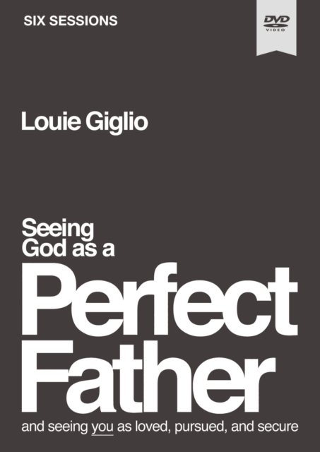 Cover for Louie Giglio · Seeing God as a Perfect Father Video Study: and Seeing You as Loved, Pursued, and Secure (DVD) (2023)