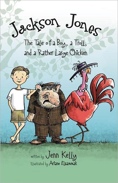 Cover for Jennifer L. Kelly · Jackson Jones, Book 2: The Tale of a Boy, a Troll, and a Rather Large Chicken (Paperback Book) (2012)