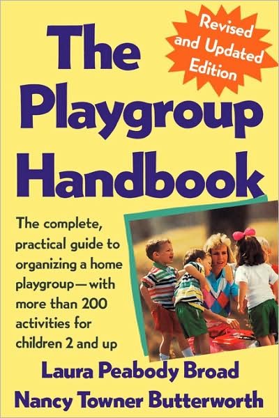 The Playgroup Handbook: the Complete, Pratical Guide to Organizing a Home Playgroup--with More Than 200 Activities for Children 2 and Up - Laura P. Broad - Livros - St. Martin's Griffin - 9780312054946 - 15 de março de 1991