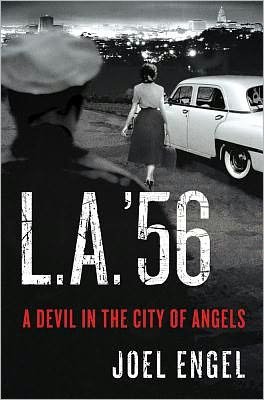 L.a. '56: a Devil in the City of Angels - Joel Engel - Livros - Thomas Dunne Books - 9780312591946 - 10 de abril de 2012